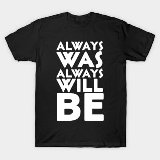 Always was always will be T-Shirt